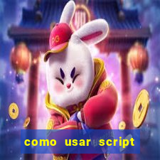 como usar script no cmsp